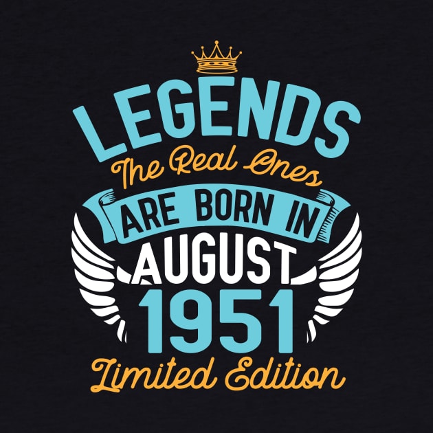 Legends The Real Ones Are Born In August 1951 Limited Edition Happy Birthday 69 Years Old To Me You by bakhanh123